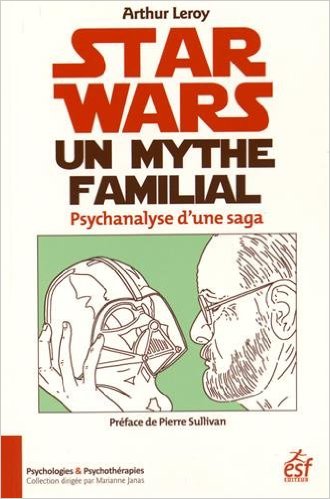 Star Wars, un mythe familial - Psychanalyse d’une saga 2